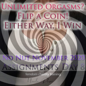 Unlimited Orgasms? Flip a Coin! Either Way, I Win!